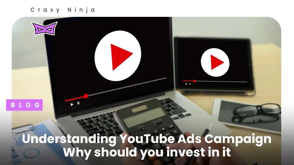 Understanding YouTube Ads Campaign Why should you invest in it